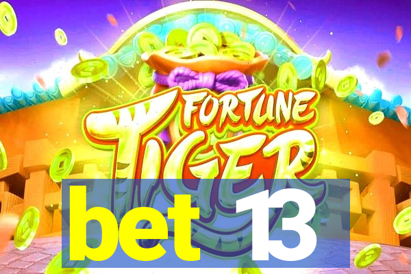 bet 13